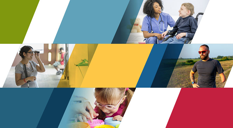 Collage of colored blocks interspersed with photographs showing ahealth care provider with a young man in a wheelchair, a woman witha mobility cane holding a monocular to her eye, an athletic man withone arm amputated below the elbow, and a young girl with glassesplaying with tactile toys.