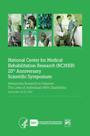 National Center for Medical Rehabilitation Research (NCMRR) 20th Anniversary Scientific Symposium Proceedings National Center for Medical Rehabilitation Research (NCMRR) 20th Anniversary Scientific Symposium Proceedings